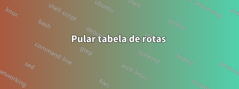 Pular tabela de rotas