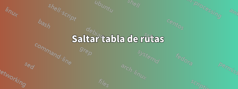 Saltar tabla de rutas