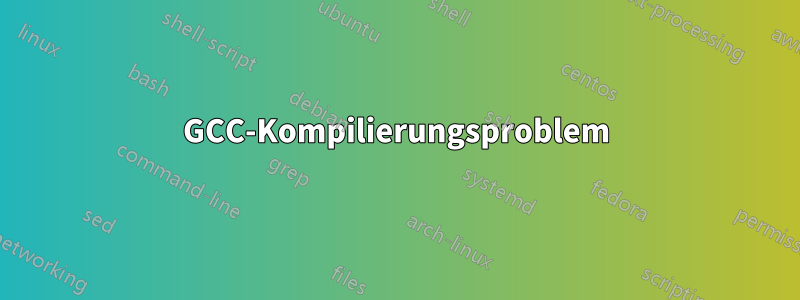 GCC-Kompilierungsproblem