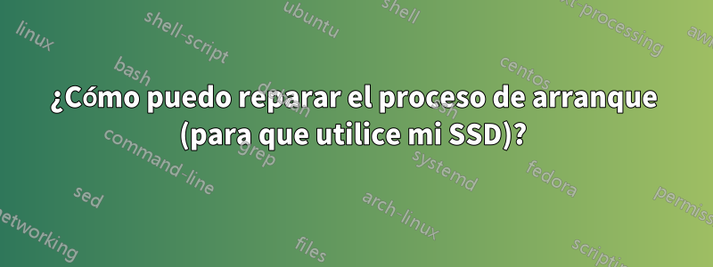 ¿Cómo puedo reparar el proceso de arranque (para que utilice mi SSD)?