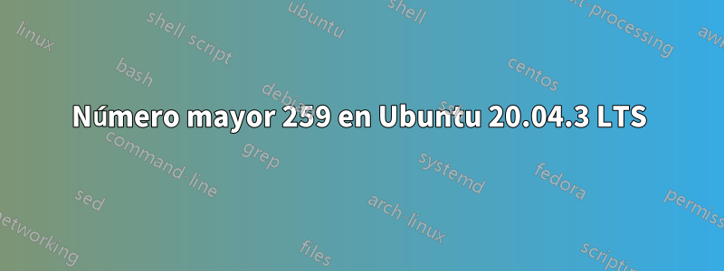 Número mayor 259 en Ubuntu 20.04.3 LTS