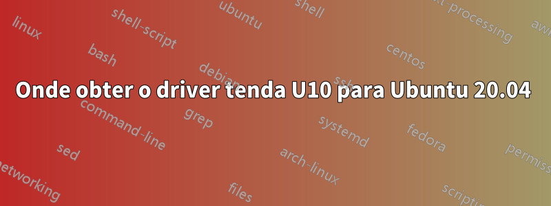 Onde obter o driver tenda U10 para Ubuntu 20.04