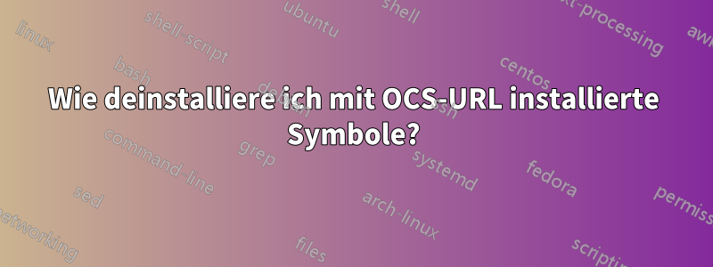 Wie deinstalliere ich mit OCS-URL installierte Symbole?