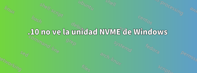 21.10 no ve la unidad NVME de Windows