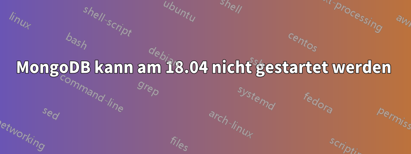 MongoDB kann am 18.04 nicht gestartet werden