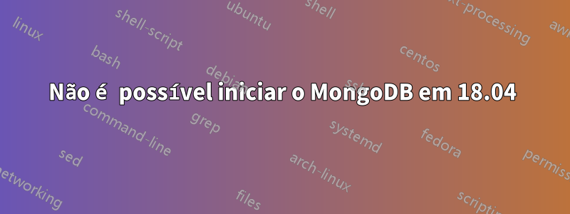 Não é possível iniciar o MongoDB em 18.04