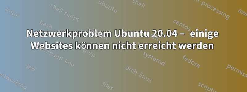 Netzwerkproblem Ubuntu 20.04 – einige Websites können nicht erreicht werden