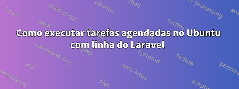 Como executar tarefas agendadas no Ubuntu com linha do Laravel 