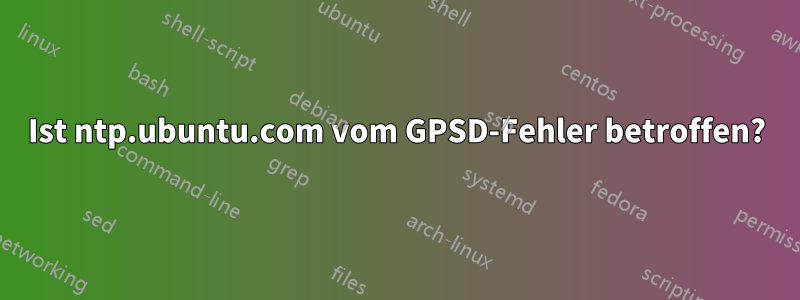 Ist ntp.ubuntu.com vom GPSD-Fehler betroffen?