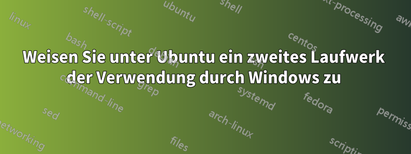 Weisen Sie unter Ubuntu ein zweites Laufwerk der Verwendung durch Windows zu