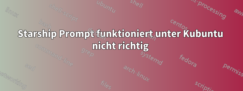 Starship Prompt funktioniert unter Kubuntu nicht richtig