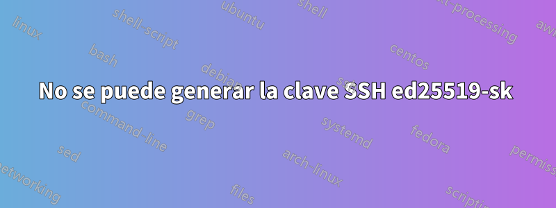 No se puede generar la clave SSH ed25519-sk