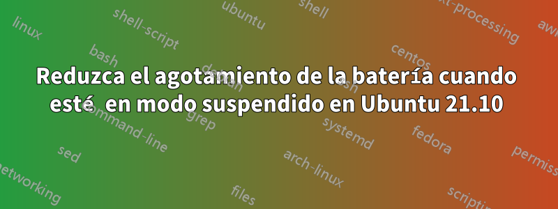 Reduzca el agotamiento de la batería cuando esté en modo suspendido en Ubuntu 21.10