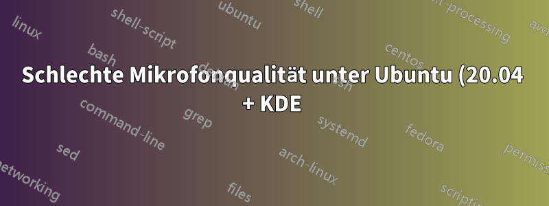 Schlechte Mikrofonqualität unter Ubuntu (20.04 + KDE), aber perfekter Sound unter Windows