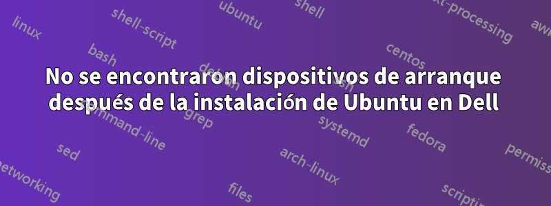 No se encontraron dispositivos de arranque después de la instalación de Ubuntu en Dell