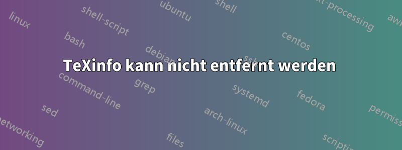 TeXinfo kann nicht entfernt werden