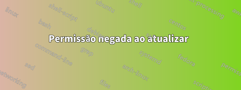 Permissão negada ao atualizar 