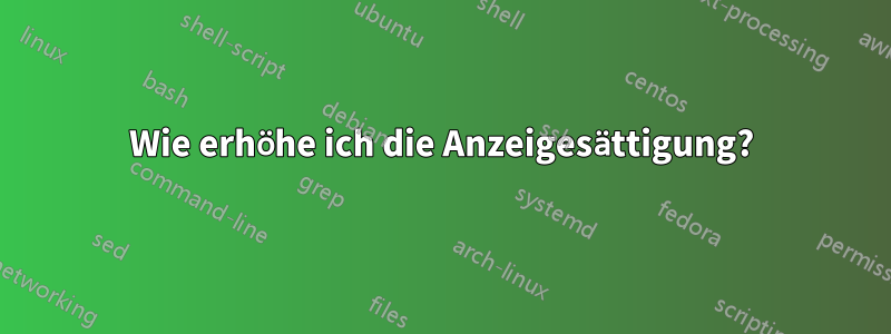 Wie erhöhe ich die Anzeigesättigung?