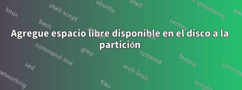 Agregue espacio libre disponible en el disco a la partición