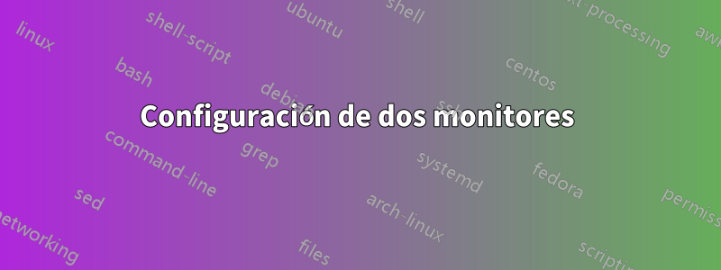 Configuración de dos monitores