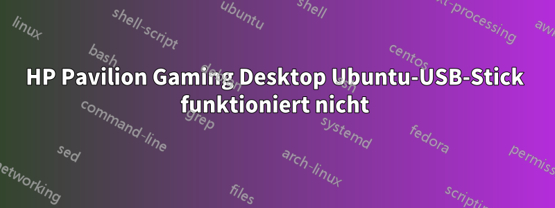 HP Pavilion Gaming Desktop Ubuntu-USB-Stick funktioniert nicht