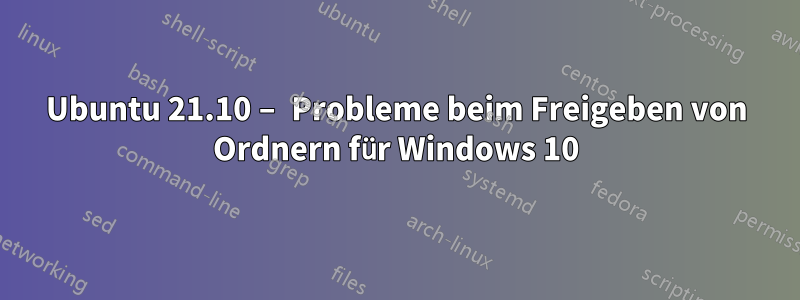 Ubuntu 21.10 – Probleme beim Freigeben von Ordnern für Windows 10