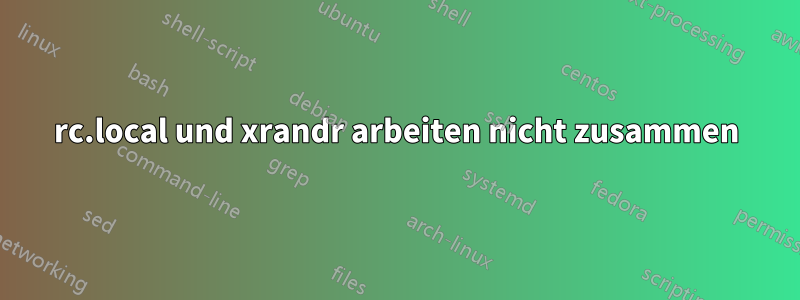 rc.local und xrandr arbeiten nicht zusammen