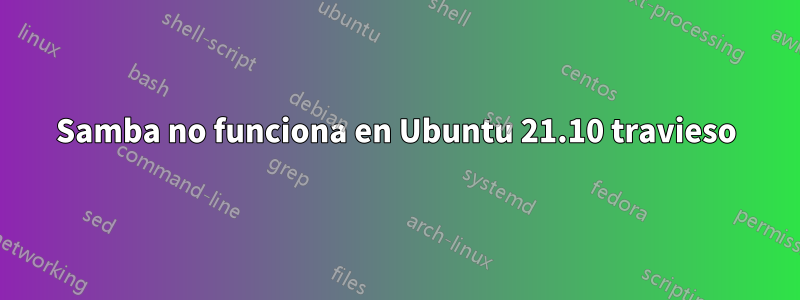 Samba no funciona en Ubuntu 21.10 travieso