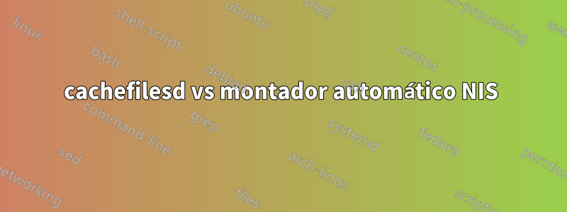 cachefilesd vs montador automático NIS