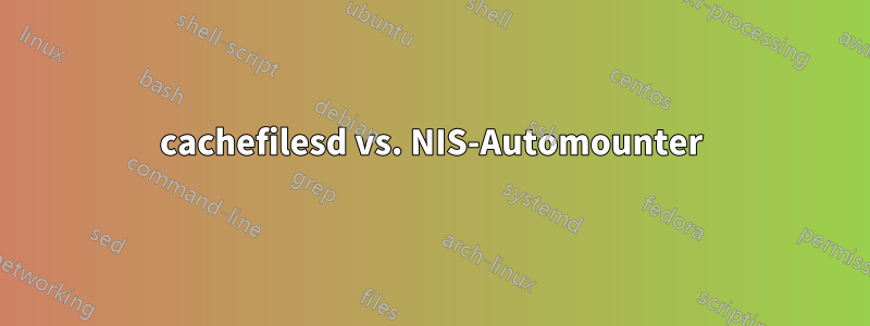 cachefilesd vs. NIS-Automounter