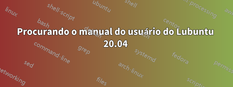 Procurando o manual do usuário do Lubuntu 20.04