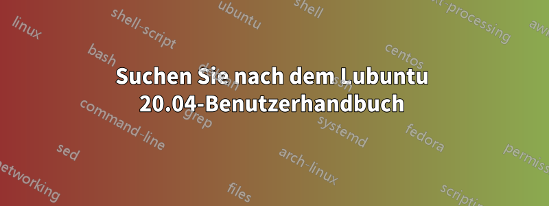 Suchen Sie nach dem Lubuntu 20.04-Benutzerhandbuch