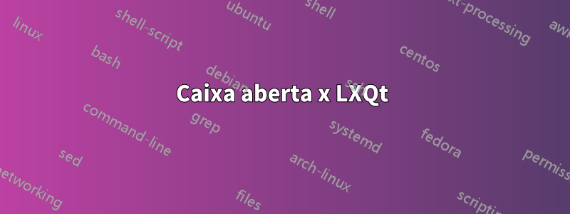 Caixa aberta x LXQt