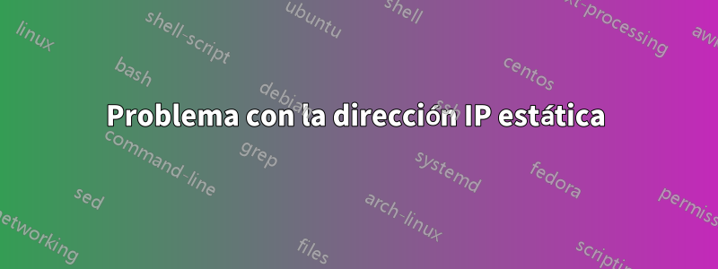 Problema con la dirección IP estática