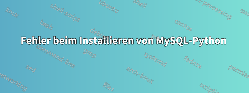 Fehler beim Installieren von MySQL-Python