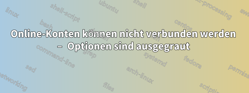 Online-Konten können nicht verbunden werden – Optionen sind ausgegraut