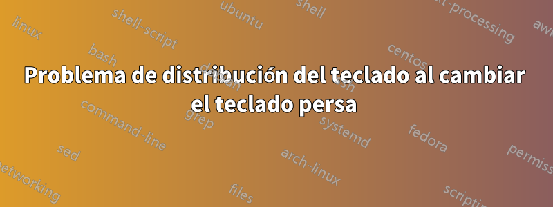 Problema de distribución del teclado al cambiar el teclado persa