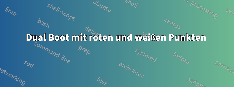 Dual Boot mit roten und weißen Punkten