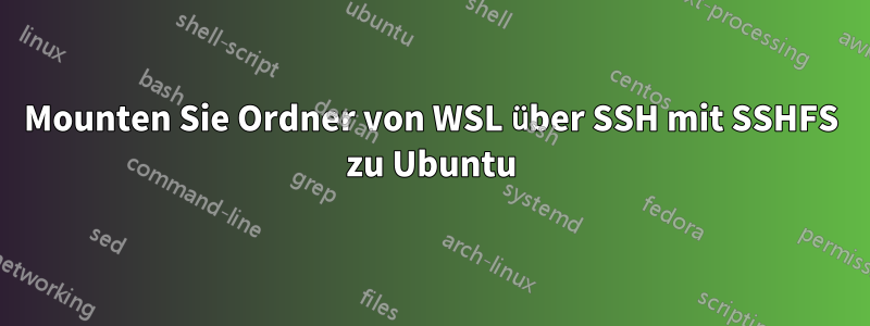 Mounten Sie Ordner von WSL über SSH mit SSHFS zu Ubuntu