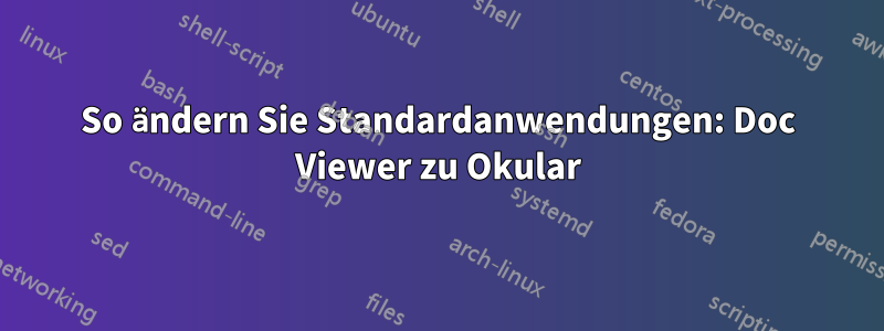 So ändern Sie Standardanwendungen: Doc Viewer zu Okular