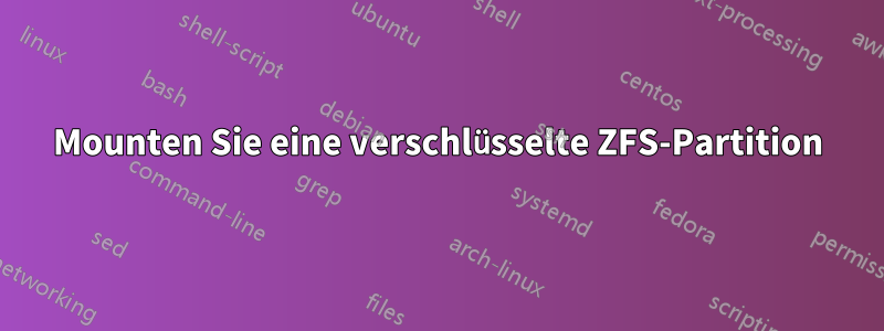 Mounten Sie eine verschlüsselte ZFS-Partition