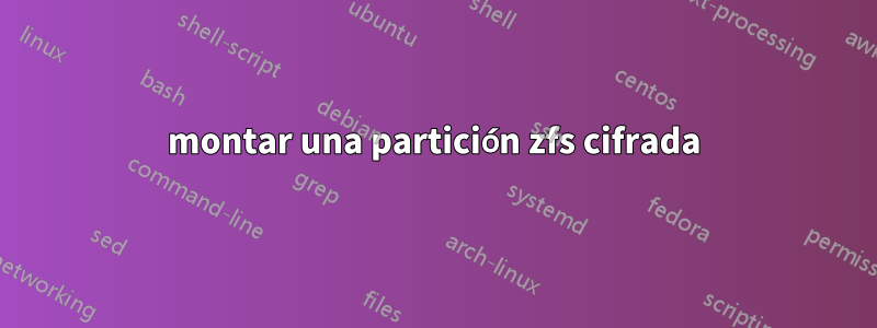 montar una partición zfs cifrada