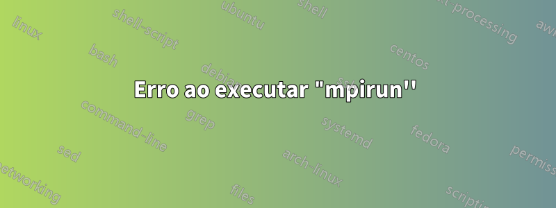 Erro ao executar "mpirun''