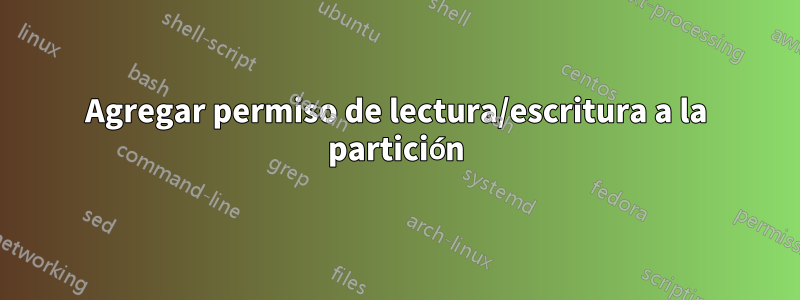 Agregar permiso de lectura/escritura a la partición