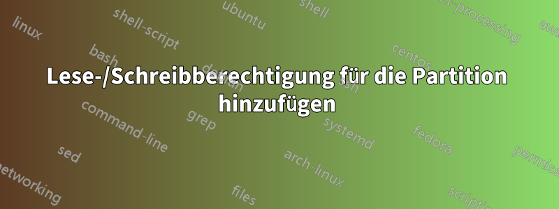 Lese-/Schreibberechtigung für die Partition hinzufügen