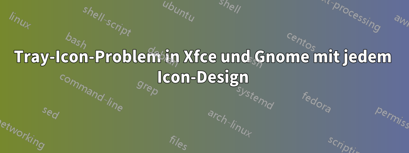 Tray-Icon-Problem in Xfce und Gnome mit jedem Icon-Design