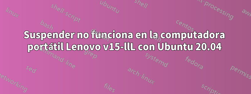 Suspender no funciona en la computadora portátil Lenovo v15-llL con Ubuntu 20.04