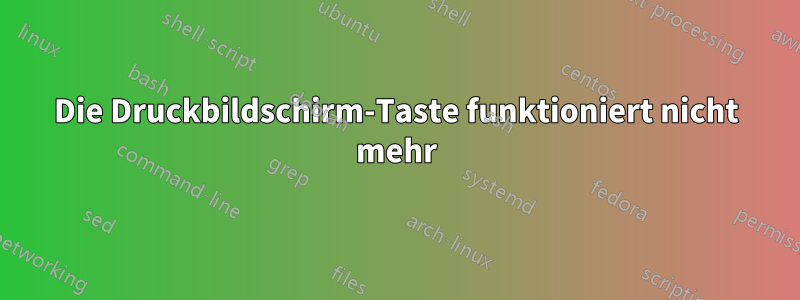 Die Druckbildschirm-Taste funktioniert nicht mehr