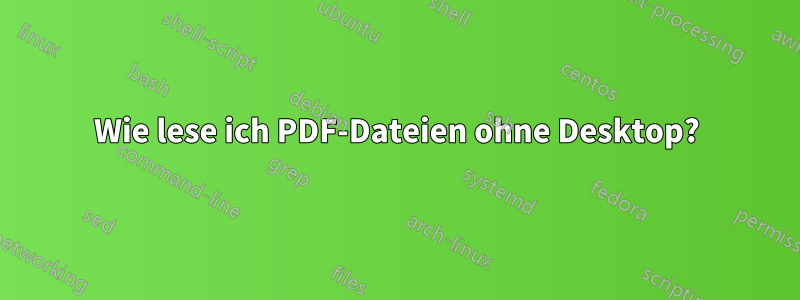 Wie lese ich PDF-Dateien ohne Desktop?