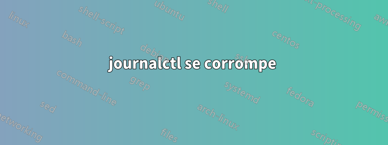 journalctl se corrompe